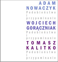 okładka katalogu " Adam Nowaczyk - Podobieństwo i przypominanie  Wojciech Gorączniak - Podobieństwo i przypominanie  Tomasz Kalitko - Podobieństwo i przypominanie"